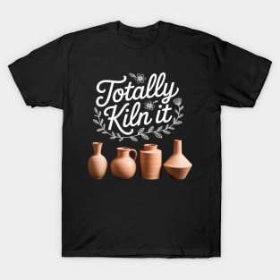 Totally Kiln It Pottery Lover Ceramic Artist Gift T-Shirt